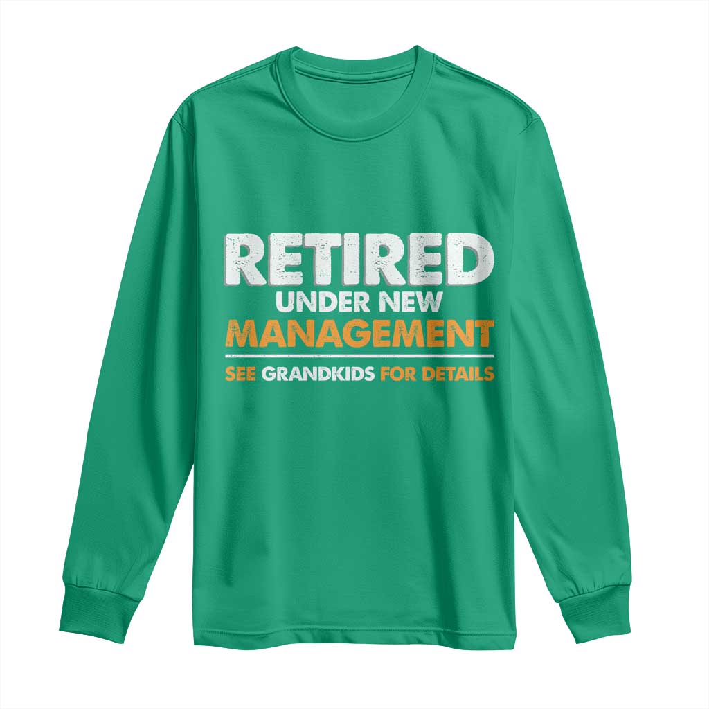 Funny Retirement Long Sleeve Shirt Retired Under New Management See Grandkids For Details - Wonder Print Shop