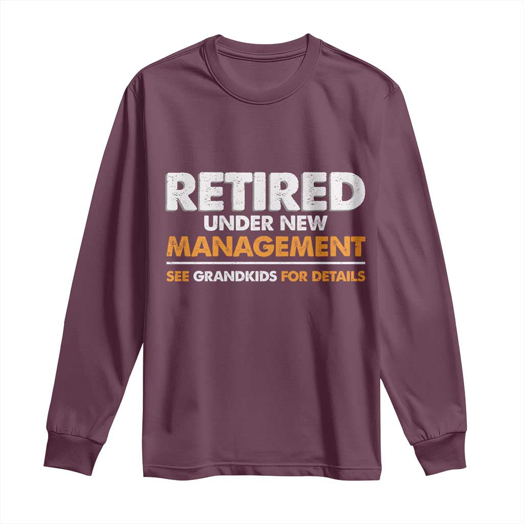 Funny Retirement Long Sleeve Shirt Retired Under New Management See Grandkids For Details - Wonder Print Shop