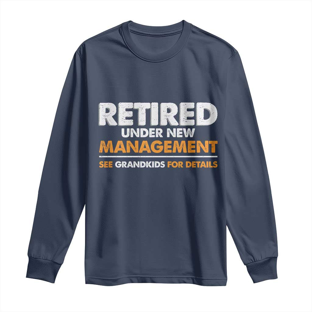 Funny Retirement Long Sleeve Shirt Retired Under New Management See Grandkids For Details - Wonder Print Shop