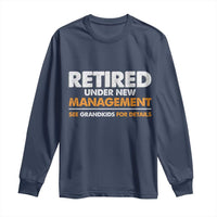 Funny Retirement Long Sleeve Shirt Retired Under New Management See Grandkids For Details - Wonder Print Shop
