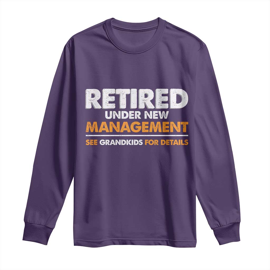 Funny Retirement Long Sleeve Shirt Retired Under New Management See Grandkids For Details - Wonder Print Shop