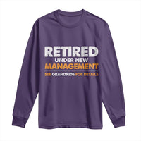 Funny Retirement Long Sleeve Shirt Retired Under New Management See Grandkids For Details - Wonder Print Shop