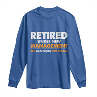 Funny Retirement Long Sleeve Shirt Retired Under New Management See Grandkids For Details - Wonder Print Shop