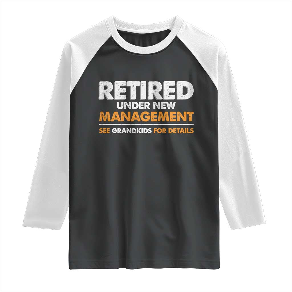 Funny Retirement Raglan Shirt Retired Under New Management See Grandkids For Details - Wonder Print Shop