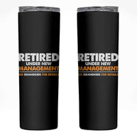 Funny Retirement Skinny Tumbler Retired Under New Management See Grandkids For Details - Wonder Print Shop