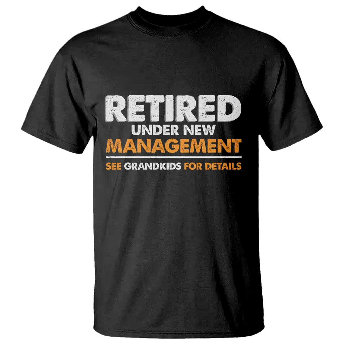 Funny Retirement T Shirt Retired Under New Management See Grandkids For Details - Wonder Print Shop
