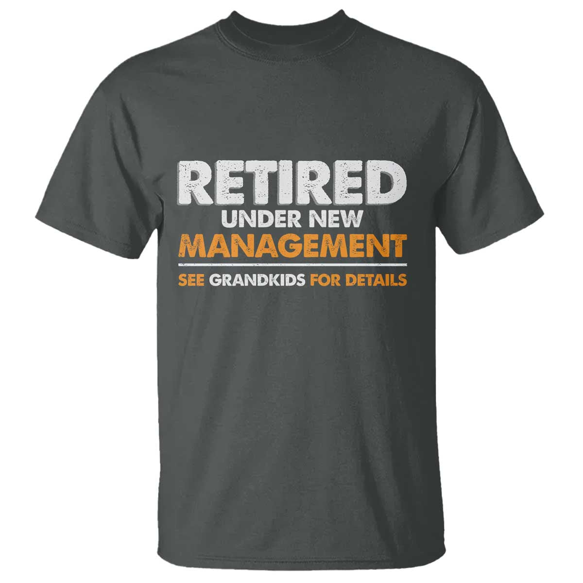 Funny Retirement T Shirt Retired Under New Management See Grandkids For Details - Wonder Print Shop