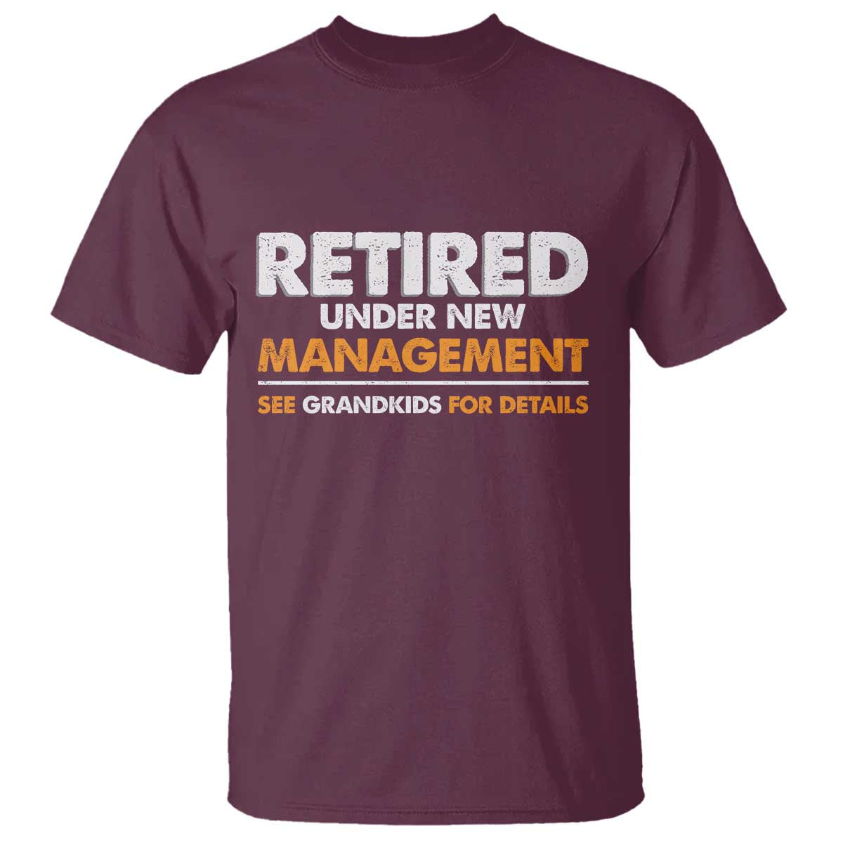 Funny Retirement T Shirt Retired Under New Management See Grandkids For Details - Wonder Print Shop
