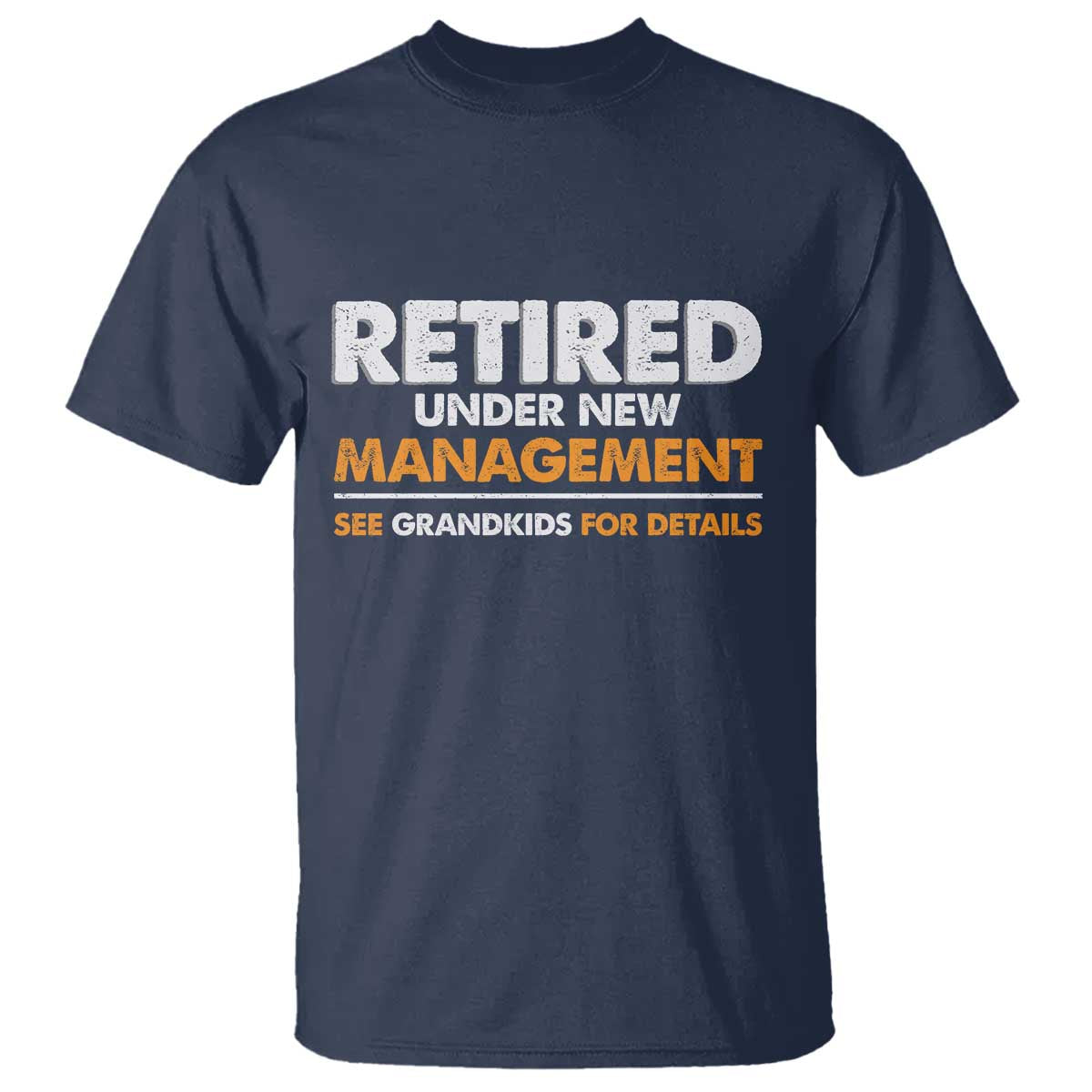 Funny Retirement T Shirt Retired Under New Management See Grandkids For Details - Wonder Print Shop