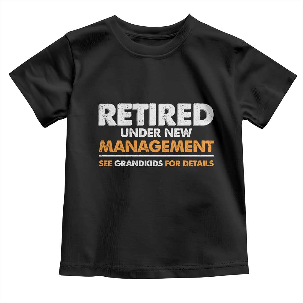 Funny Retirement Toddler T Shirt Retired Under New Management See Grandkids For Details - Wonder Print Shop