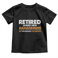 Funny Retirement Toddler T Shirt Retired Under New Management See Grandkids For Details - Wonder Print Shop