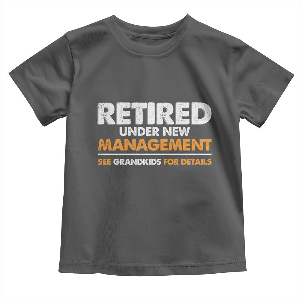 Funny Retirement Toddler T Shirt Retired Under New Management See Grandkids For Details - Wonder Print Shop