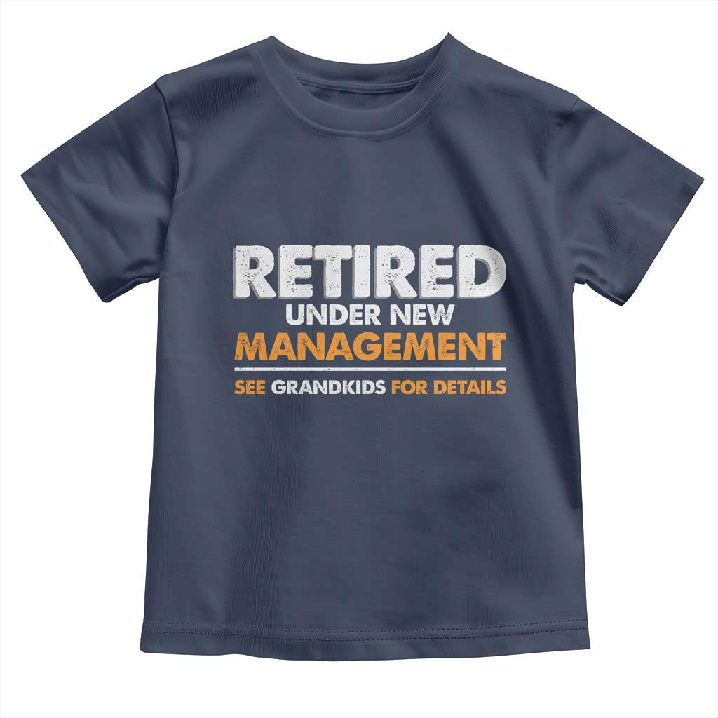 Funny Retirement Toddler T Shirt Retired Under New Management See Grandkids For Details - Wonder Print Shop