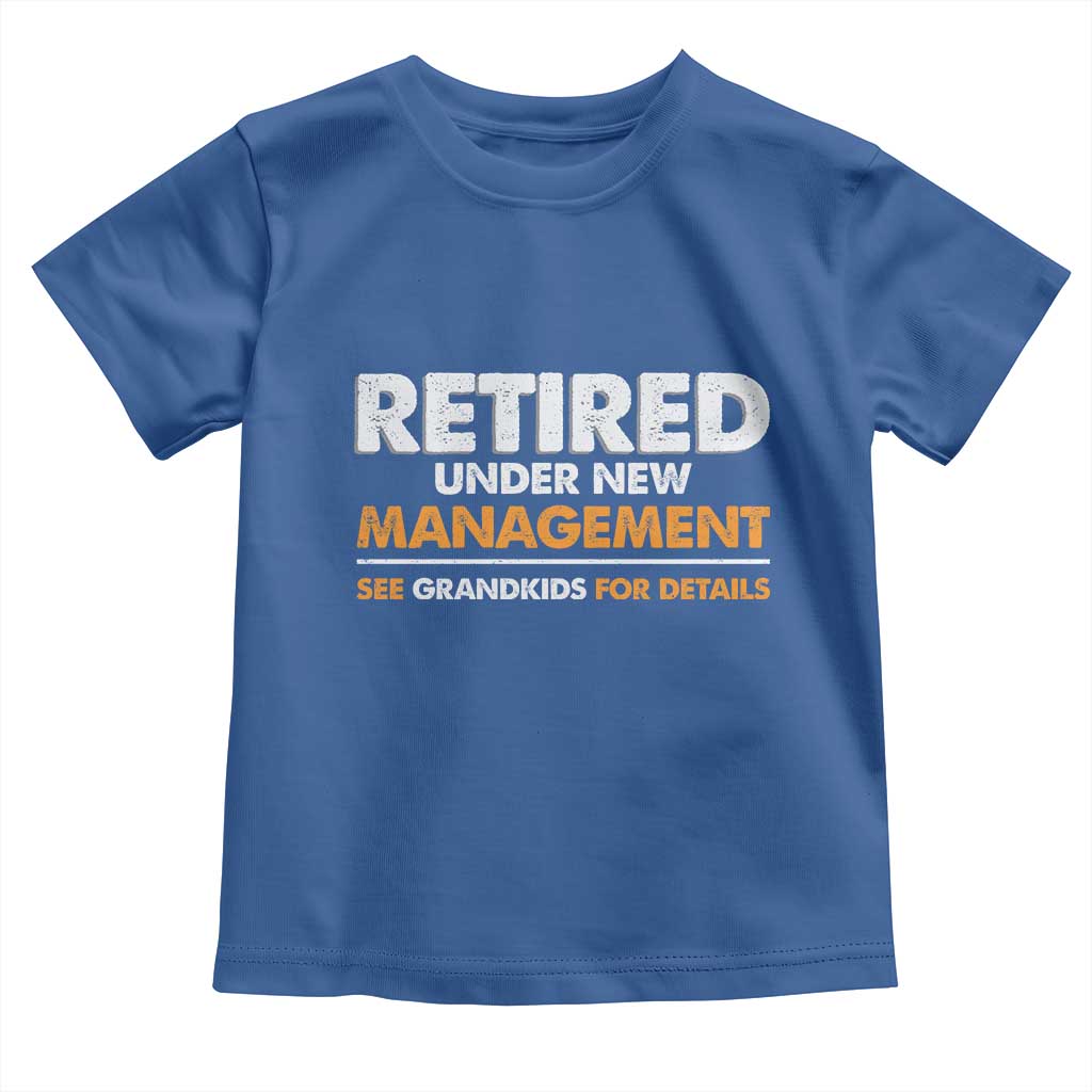 Funny Retirement Toddler T Shirt Retired Under New Management See Grandkids For Details - Wonder Print Shop