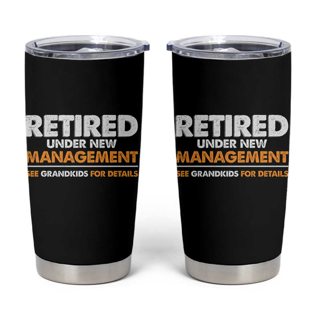 Funny Retirement Tumbler Cup Retired Under New Management See Grandkids For Details - Wonder Print Shop