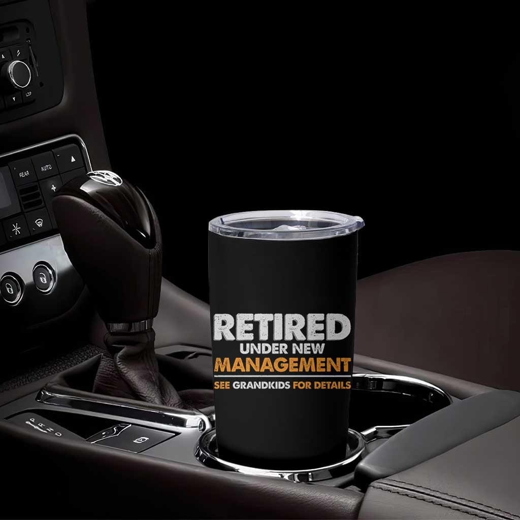 Funny Retirement Tumbler Cup Retired Under New Management See Grandkids For Details - Wonder Print Shop