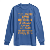 The Legend Has Retired Long Sleeve Shirt Funny Retirement Party Gag Gift