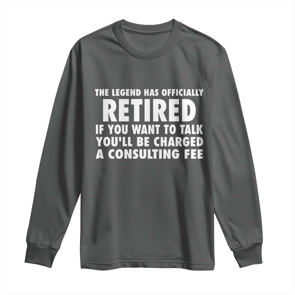 Funny Retirement Long Sleeve Shirt Funny The Legend Has Retired Grandpa Dad Humor - Wonder Print Shop