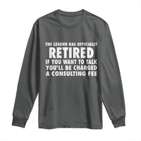 Funny Retirement Long Sleeve Shirt Funny The Legend Has Retired Grandpa Dad Humor - Wonder Print Shop