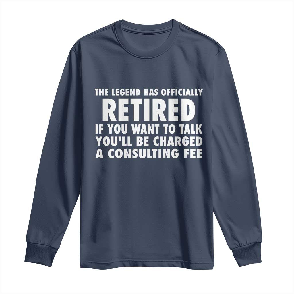 Funny Retirement Long Sleeve Shirt Funny The Legend Has Retired Grandpa Dad Humor - Wonder Print Shop