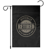 Retired Not My Problem Anymore Garden Flag Funny Retirement 2026