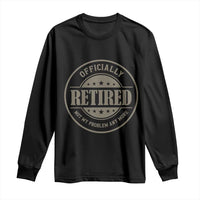 Retired Not My Problem Anymore Long Sleeve Shirt Funny Retirement 2026