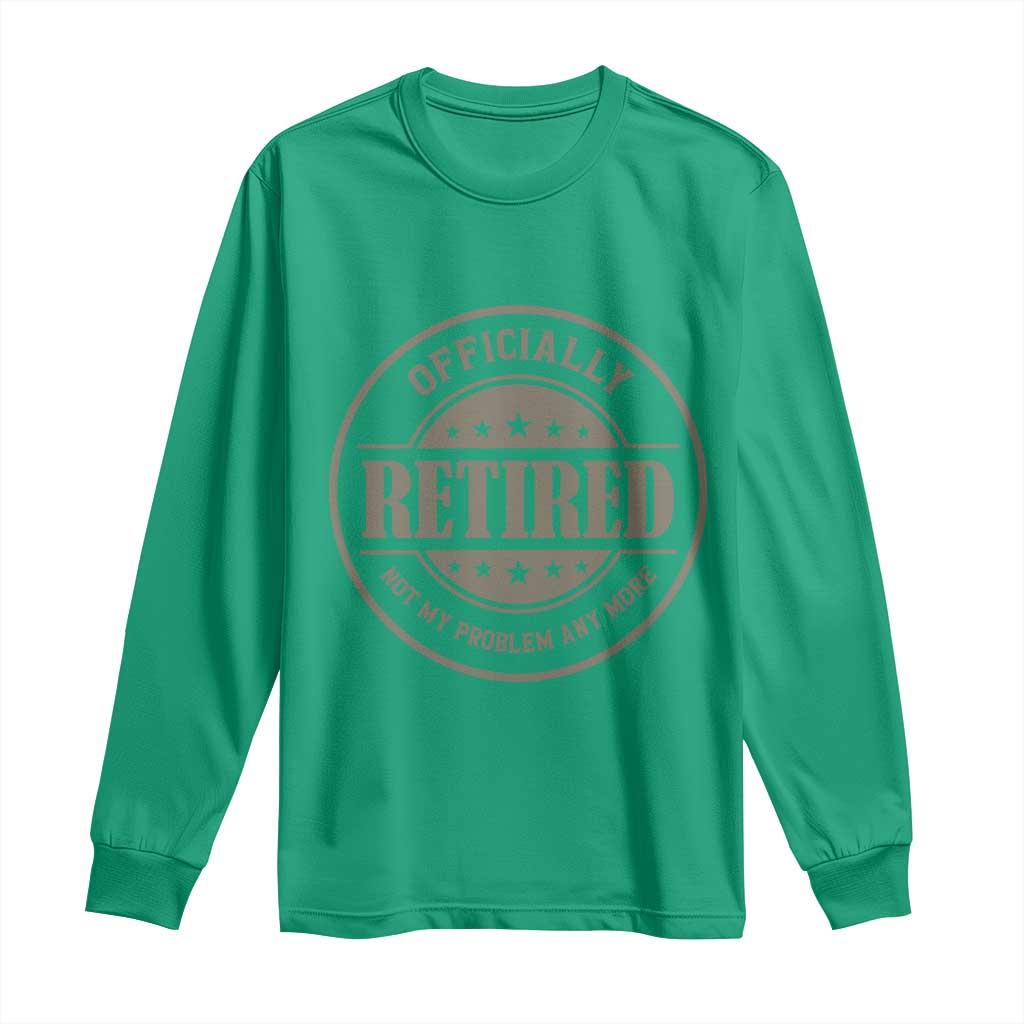 Retired Not My Problem Anymore Long Sleeve Shirt Funny Retirement 2026