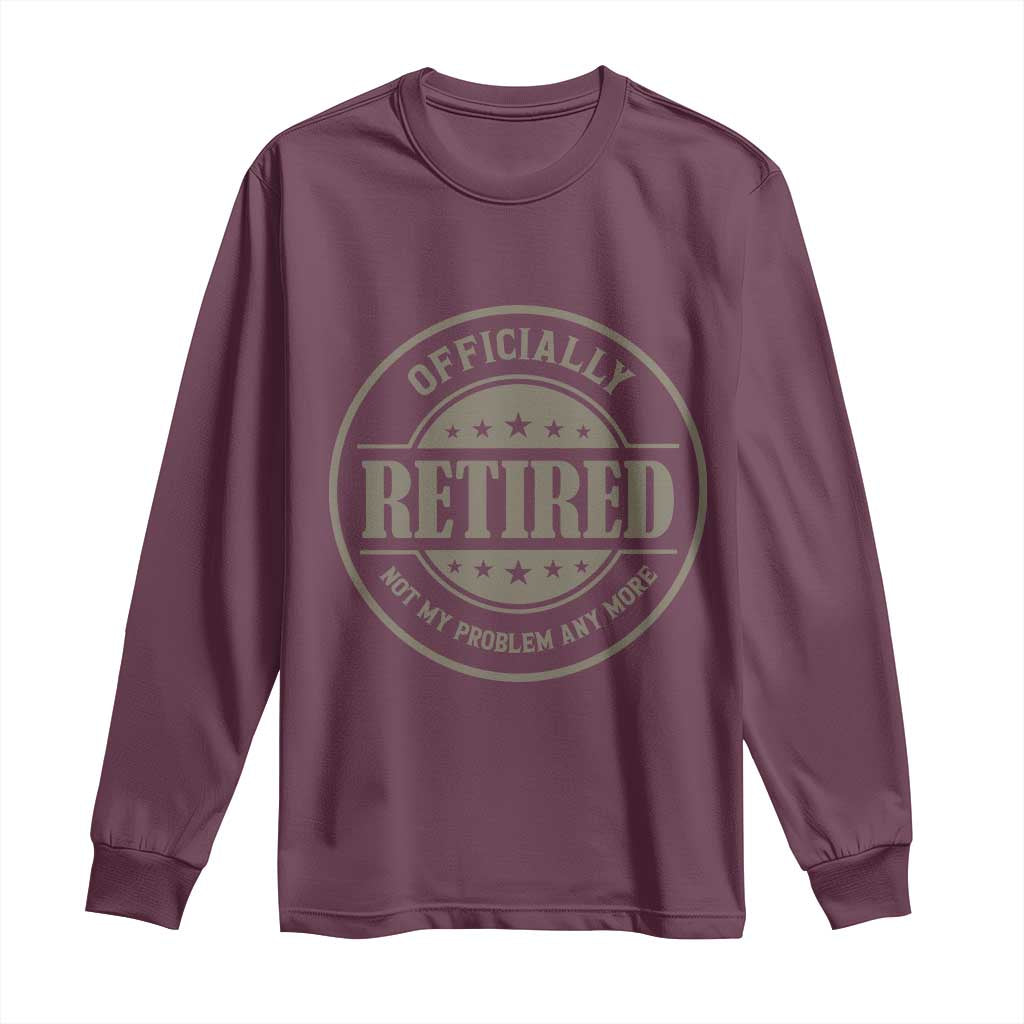 Retired Not My Problem Anymore Long Sleeve Shirt Funny Retirement 2026