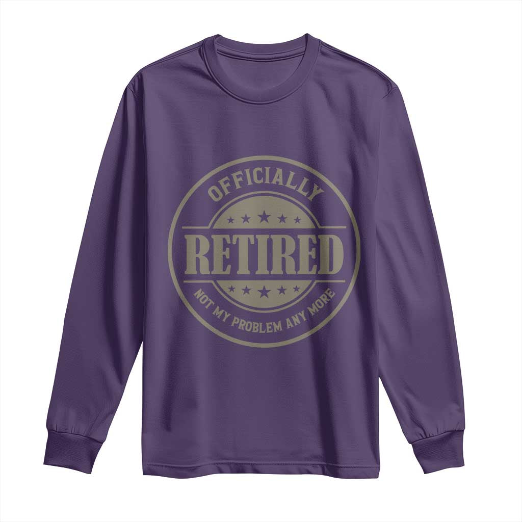 Retired Not My Problem Anymore Long Sleeve Shirt Funny Retirement 2026