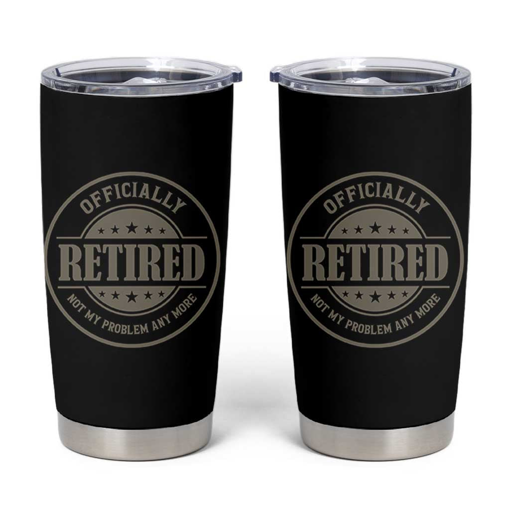 Retired Not My Problem Anymore Tumbler Cup Funny Retirement 2026