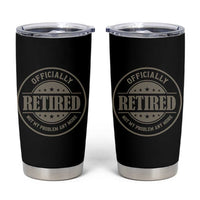 Retired Not My Problem Anymore Tumbler Cup Funny Retirement 2026