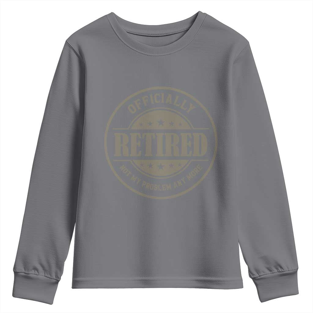 Retired Not My Problem Anymore Youth Sweatshirt Funny Retirement 2026