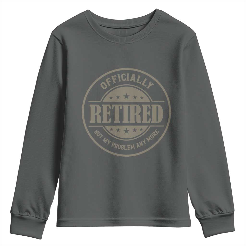 Retired Not My Problem Anymore Youth Sweatshirt Funny Retirement 2026