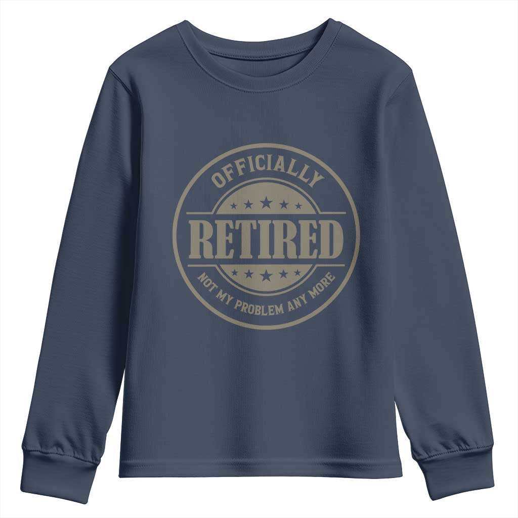 Retired Not My Problem Anymore Youth Sweatshirt Funny Retirement 2026