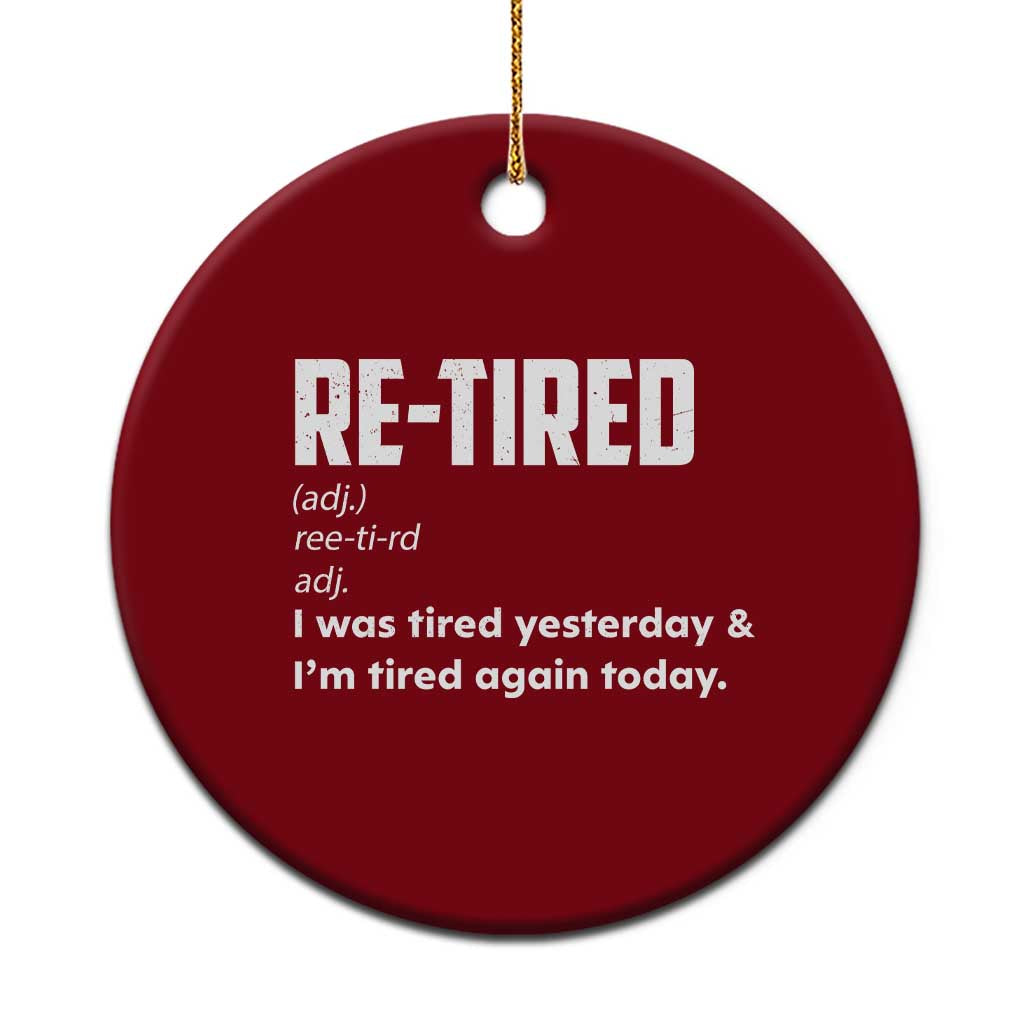 Funny Retirement Ceramic Ornament Re-tired Retired Definition Gag Gift