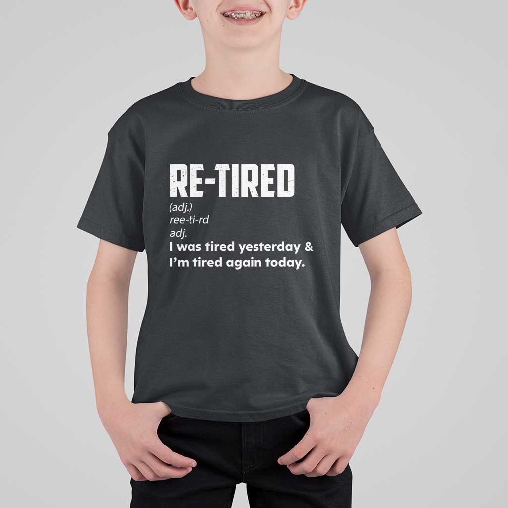 Funny Retirement T Shirt For Kid Re-tired Retired Definition Gag Gift