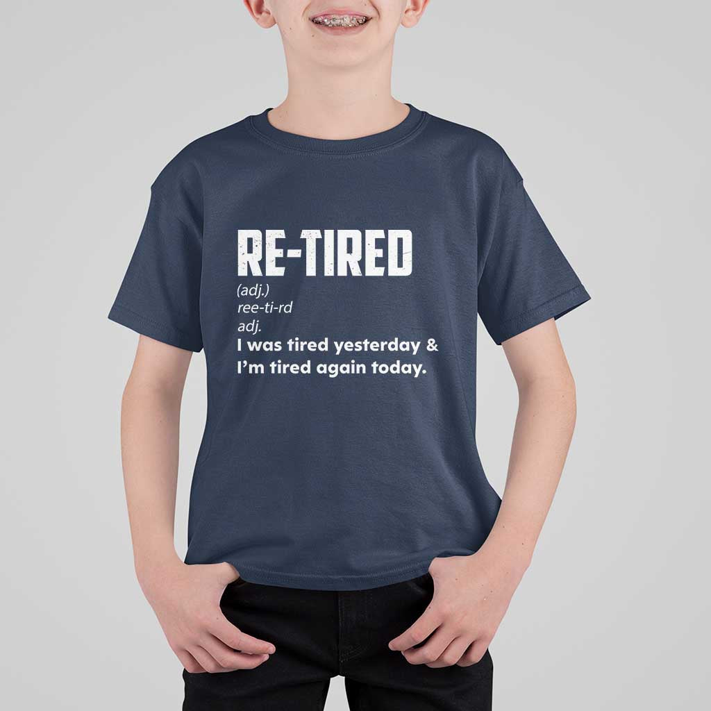 Funny Retirement T Shirt For Kid Re-tired Retired Definition Gag Gift