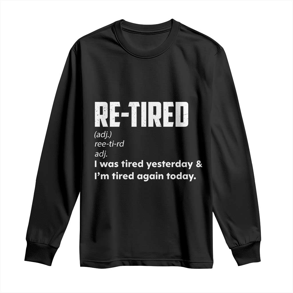 Funny Retirement Long Sleeve Shirt Re-tired Retired Definition Gag Gift