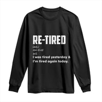 Funny Retirement Long Sleeve Shirt Re-tired Retired Definition Gag Gift