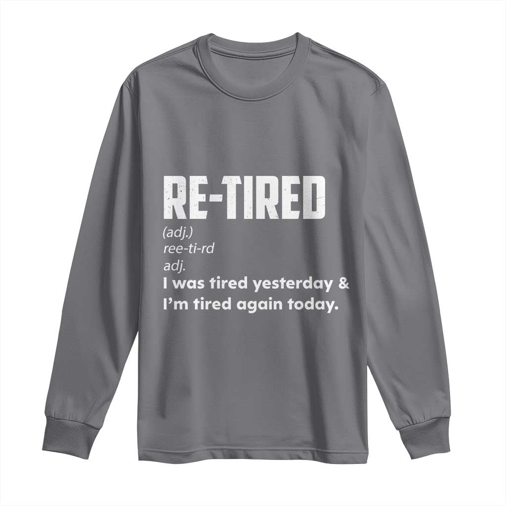 Funny Retirement Long Sleeve Shirt Re-tired Retired Definition Gag Gift