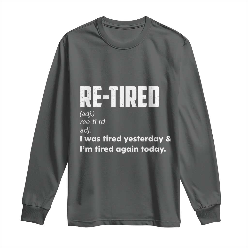 Funny Retirement Long Sleeve Shirt Re-tired Retired Definition Gag Gift