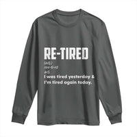 Funny Retirement Long Sleeve Shirt Re-tired Retired Definition Gag Gift