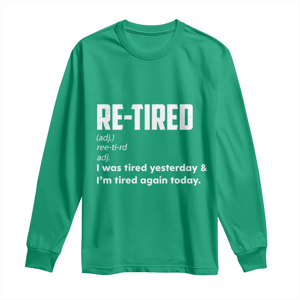 Funny Retirement Long Sleeve Shirt Re-tired Retired Definition Gag Gift