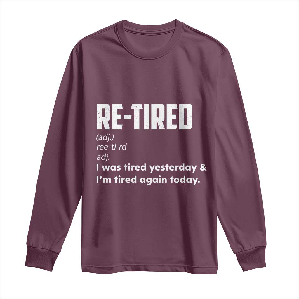 Funny Retirement Long Sleeve Shirt Re-tired Retired Definition Gag Gift