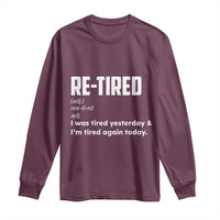 Funny Retirement Long Sleeve Shirt Re-tired Retired Definition Gag Gift