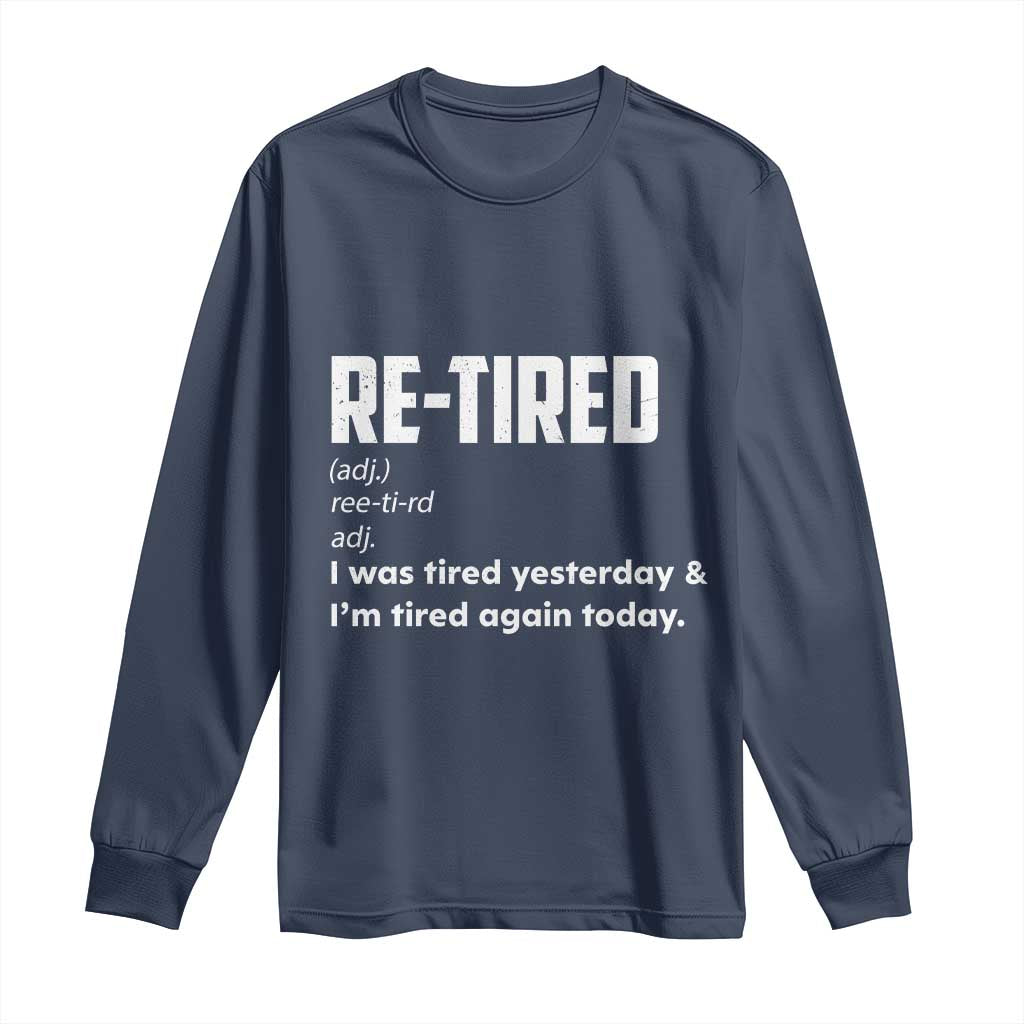 Funny Retirement Long Sleeve Shirt Re-tired Retired Definition Gag Gift