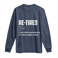 Funny Retirement Long Sleeve Shirt Re-tired Retired Definition Gag Gift