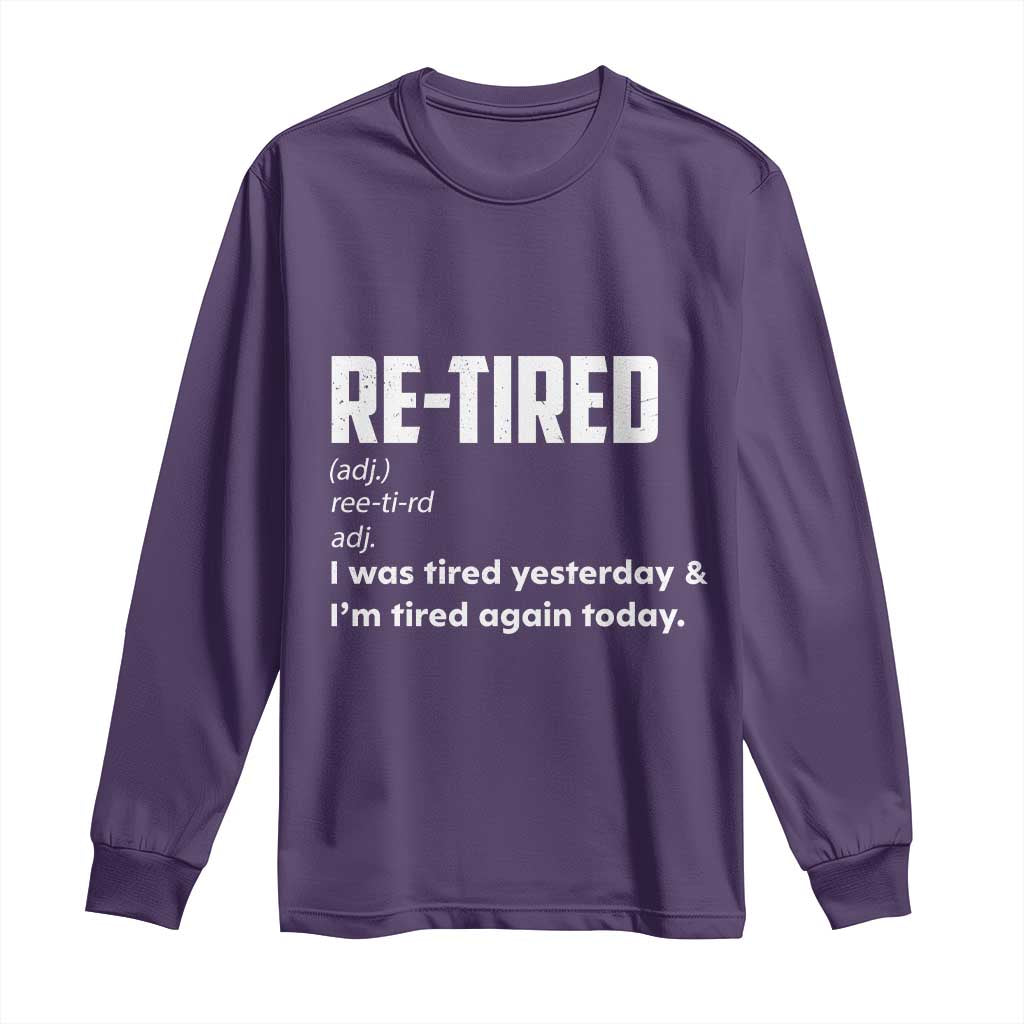 Funny Retirement Long Sleeve Shirt Re-tired Retired Definition Gag Gift