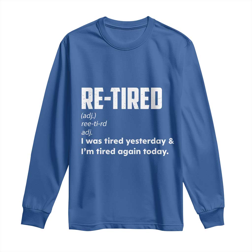 Funny Retirement Long Sleeve Shirt Re-tired Retired Definition Gag Gift
