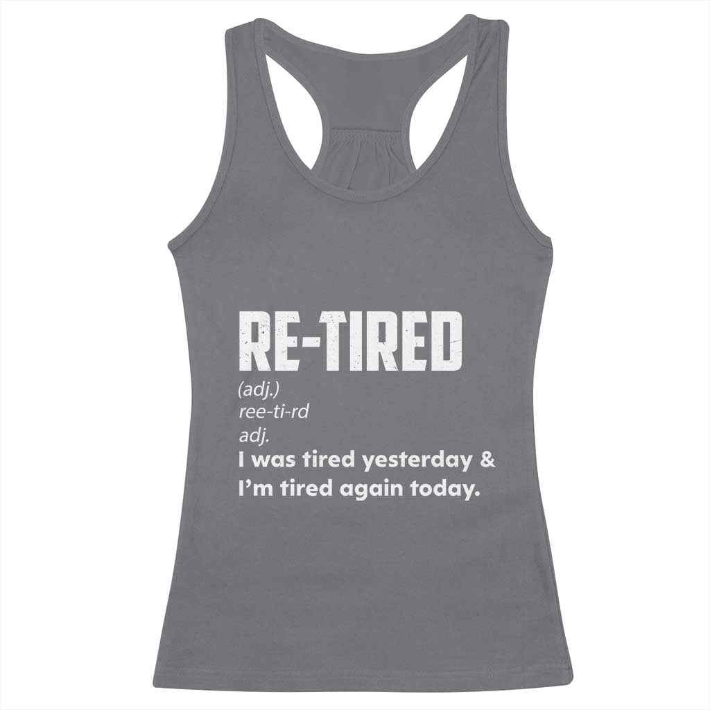 Funny Retirement Racerback Tank Top Re-tired Retired Definition Gag Gift